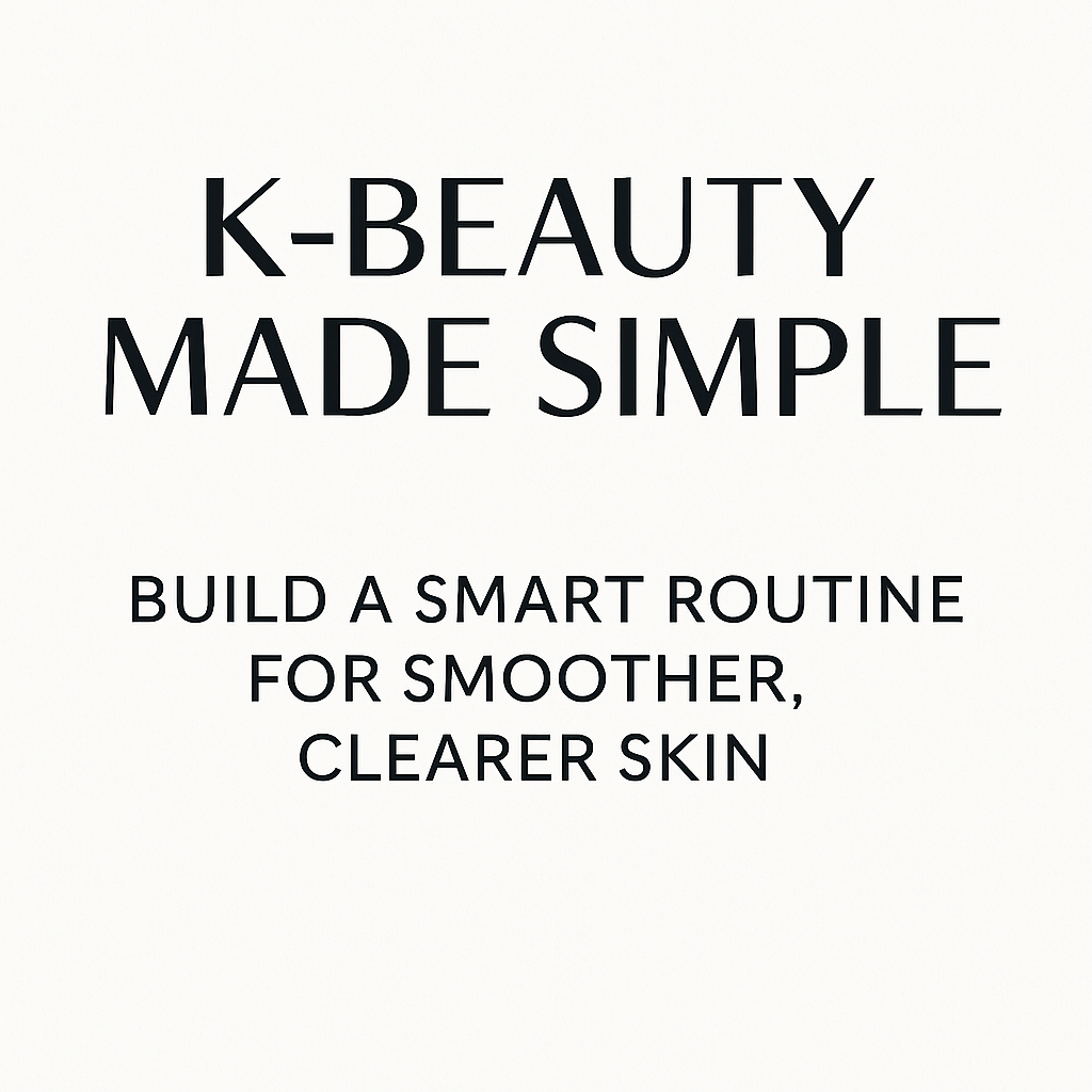 Simple K-beauty morning and evening routine showing cleanser, toner or essence, serum, moisturiser and SPF
